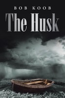 The Husk Bob Koob Taschenbuch Kartoniert / Broschiert Englisch 2014 Abbott Press