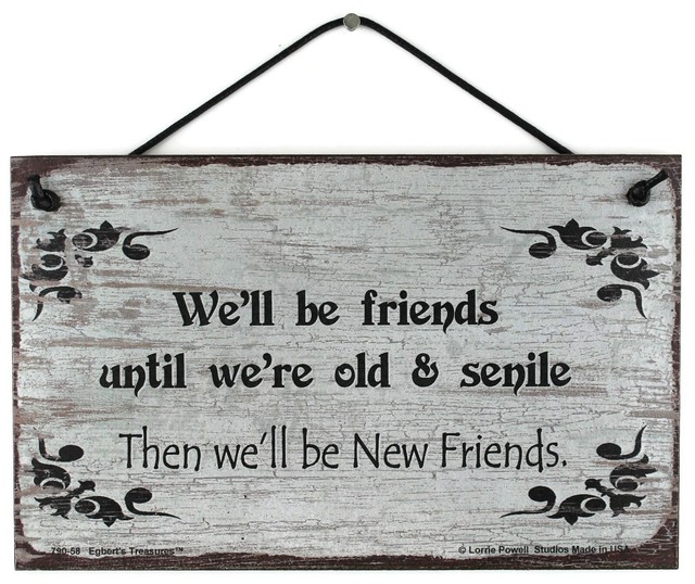 5x8 Sign We ll Be Friends Until We re Old Senile Then New Best Friends 