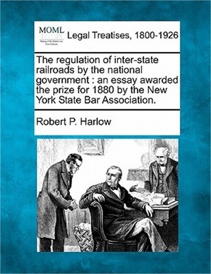 The Regulation of Inter-State Railroads by the National Government: An Essay Awa