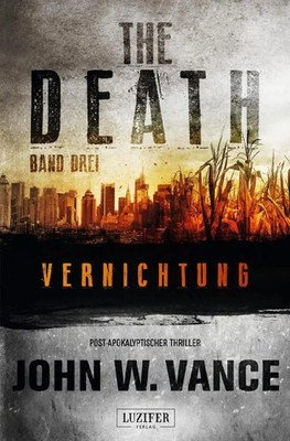 VERNICHTUNG (The Death 3) | Endzeit-Thriller | John W. Vance | Taschenbuch