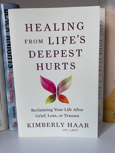 Healing from Life's Deepest Hurts: Reclaiming Your Life After Grief, Loss, or Tr