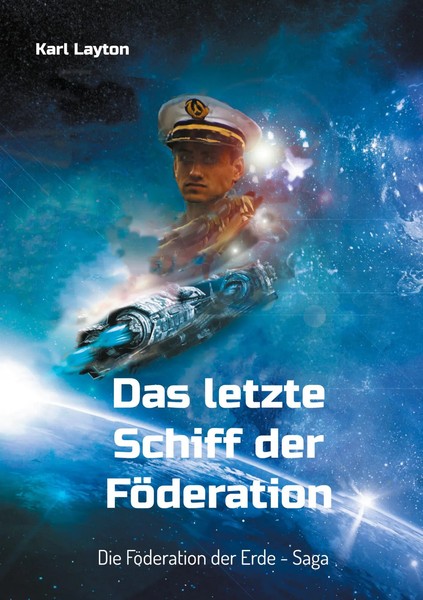 Das Letzte Schiff der Föderation Die Föderation der Erde - Saga Karl Layton Buch-image