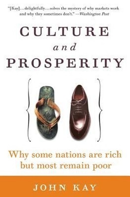 Culture and Prosperity: Why Some Nations Are Rich But Most Remain Poor by John A