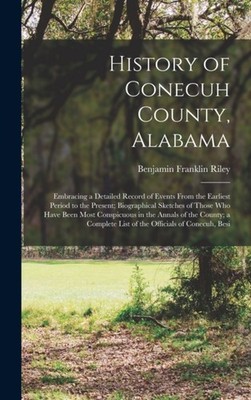 Riley - History of Conecuh County Alabama  Embracing a Detailed Recor - X555z