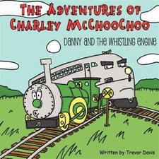 The Adventures of Charley McChoochoo: Danny and the Whistling Engine by Davis...