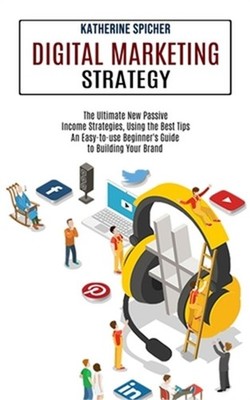Digital Marketing Strategy: An Easy-to-use Beginner's Guide to Building Your Bra