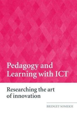 Pedagogy and Learning with ICT: Researching the Art of Innovation
