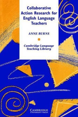 Collaborative Action Research for English Language Teachers by Anne Burns (Engli