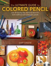 The Ultimate Guide to Colored Pencil: Over 35 Step-By-Step Demonstrations for