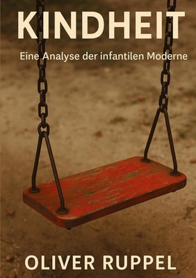 Kindheit | Oliver Ruppel | Eine Analyse der infantilen Moderne | Taschenbuch