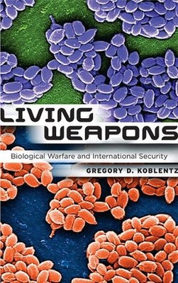 Living Weapons: Biological Warfare and International Security by Gregory D. Kobl