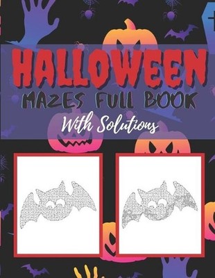 Halloween Mazes Full Book With Solutions: Make An Amazing Gift for Halloween Cha