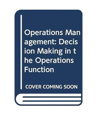 Operations Management: Decision Making in the Operations Function