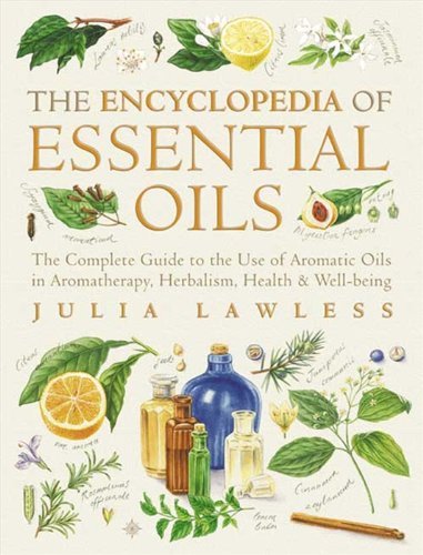 Encyclopedia of Essential Oils: The complete guide to the use o