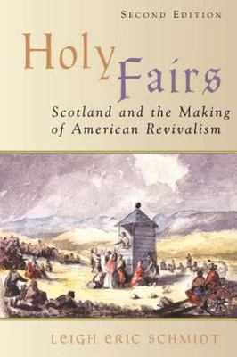 Holy Fairs : Scotland and the Making of American Revivalism, Paperback by Sch...