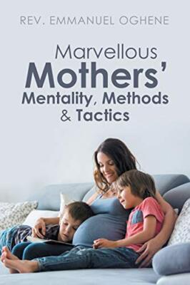 Marvellous Mothers' Mentality, Methods & Tactics by REV Emmanuel Oghene ...