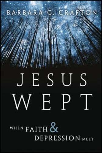 Jesus Wept: Faith and Depression by Barbara C Crafton 2009 Hardcover