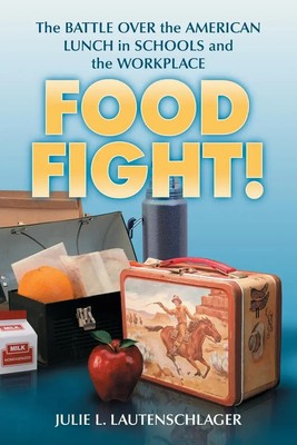 Food Fight! | The Battle Over the American Lunch in Schools and the Workplace