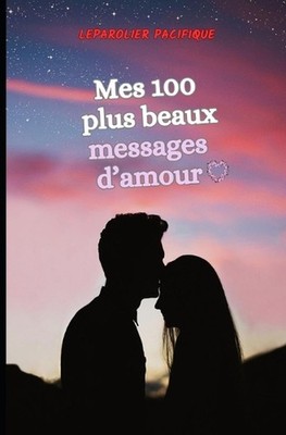 Mes 100 plus beaux messages d'amour by Leparolier Pacifique Paperback Book