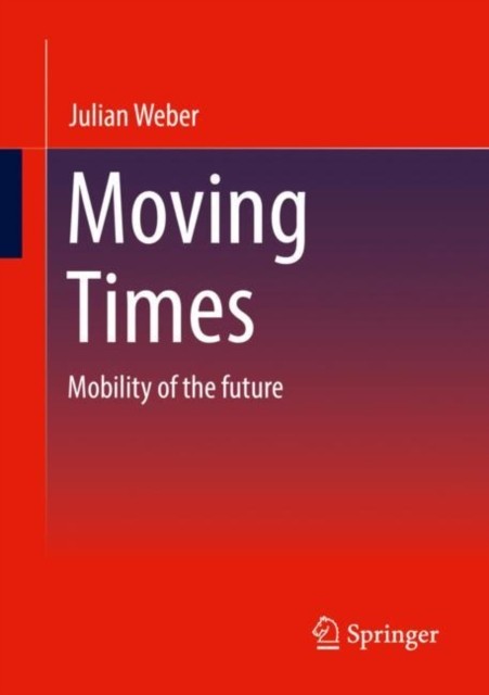 Moving Times Mobility of the future by Julian Weber (Paperback Book)