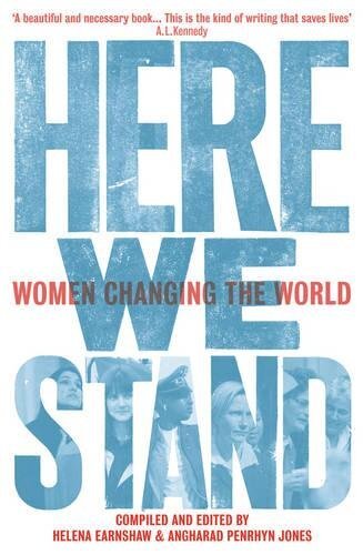 Here We Stand : Women Changing the World By Helena Earnshaw,Angharad Penrhyn Jo