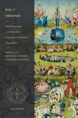 Evil and Creation : Historical and Constructive Essays in Christian Dogmatics...