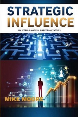 Strategic Influence: Mastering Modern Marketing Tactics by Michelle Bain Paperba