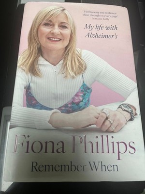 Remember When: My life with Alzheimer's By Fiona Phillips hardback book