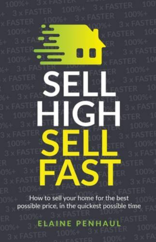 Sell High, Sell Fast : How to Sell Your Home for the Best Possible Price, in ...