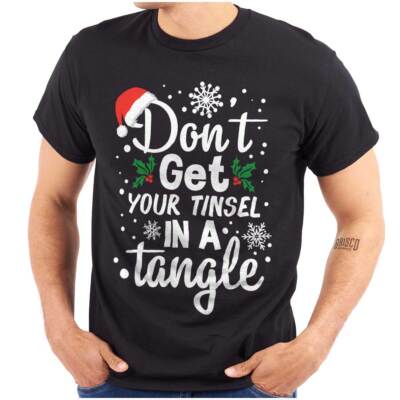 Christmas Don t Get Your Tinsel in a Tangle Womens or Mens Crewneck T Shirt Tee