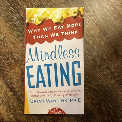 Mindless Eating: Why We Eat More Than We Think by Brian Wansink