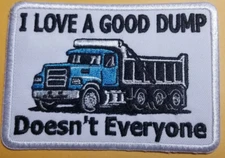 I Love A Good Dump Doesn't Everyone Embroidered Patch approx 3x3.75" adult humor
