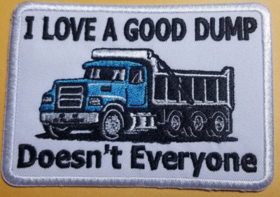 I Love A Good Dump Doesn't Everyone Embroidered Patch approx 3x3.75'' adult humor