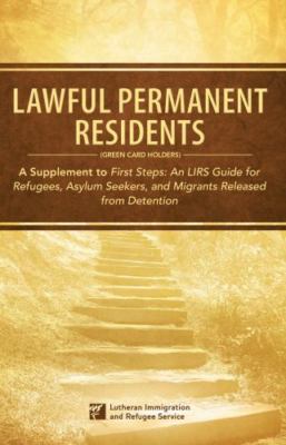 Lawful Permanent Residents (GREEN CARD HOLDERS) : A Supplement to First Steps: