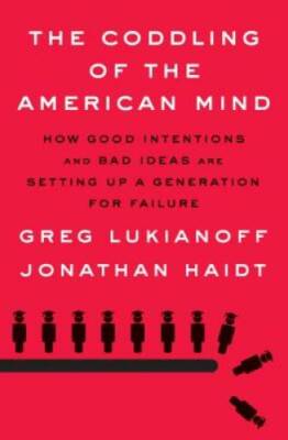 The Coddling of the American Mind: How Good Intentions and Bad Ideas Are  - GOOD