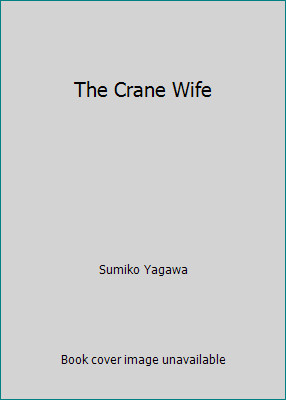 The Crane Wife by Sumiko Yagawa