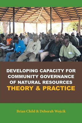 Developing Capacity for Community Governance of Natural Resources Theory & Pract