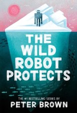 The Wild Robot Series The Wild Robot Protects by Peter Brown 2023