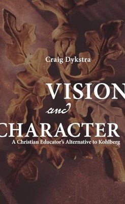 Vision and Character: A Christian Educator's Alternative to Kohlberg