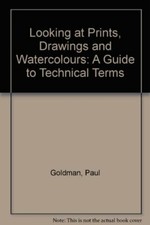 Looking at Prints, Drawings and Watercolours: A Guide to Techni .9780714116389