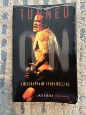 Turned On: A Biography of Henry Rollins by James Hill Parker