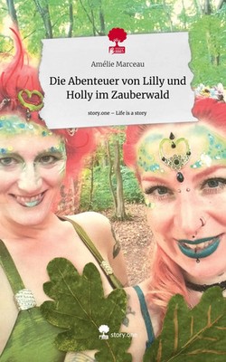 Amélie Marceau | Die Abenteuer von Lilly und Holly im Zauberwald. Life is a...