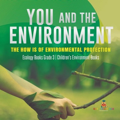 You and The Environment The How's of Environmental Protection Eco