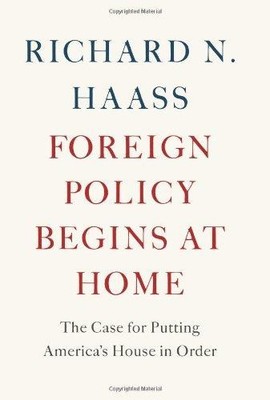 Foreign Policy Begins at Home: The Case for Putting America's House in Order