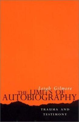 The Limits of Autobiography: Trauma and Testimony, Gilmore, Leigh, Good Book