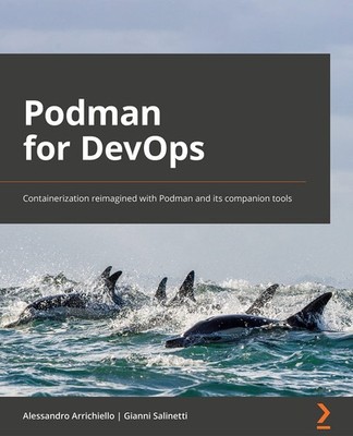 Podman for DevOps: Containerization reimagined with Podman and its companion to,