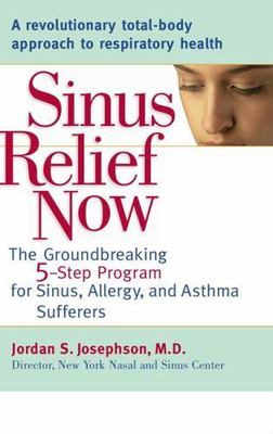 Sinus Relief Now: The Ground-Breaking 5-Step Program for Sinus, Allergy, and Ast