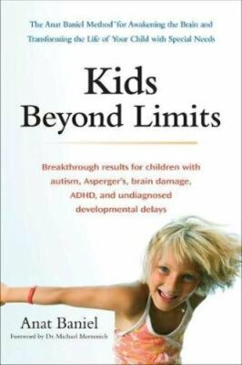 Kids Beyond Limits: The Anat Baniel Method for Awakening the Brain and by Baniel