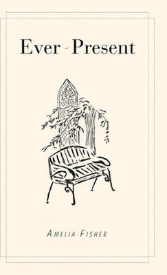 Ever-Present by Amelia Fisher Hardcover Book