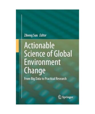 Actionable Science of Global Environment Change: From Big Data to Practical Rese